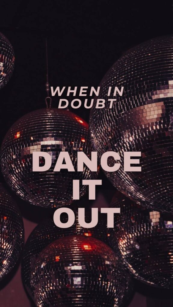 disco balls "when in doubt dance it out"